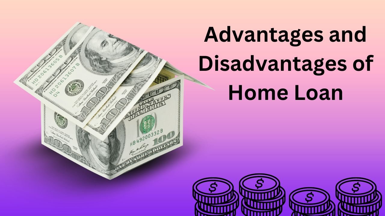 Advantages and Disadvantages of Home Loan